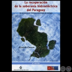 LA RECUPERACIÓN DE LA SOBERANÍA HIDROELÉCTRICA DEL PARAGUAY - 6ta. Edición - Autor: RICARDO CANESE - Año 2011